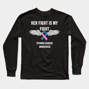 thyroid cancer awareness - her fight is my fight thyroid cancer warrior support Long Sleeve T-Shirt